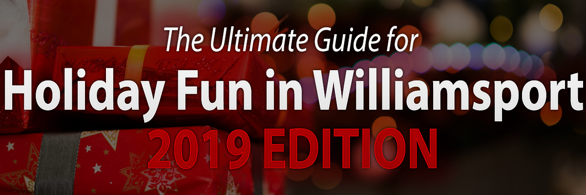 The Ultimate Guide to Holiday Fun in Williamsport 2019 Edition
