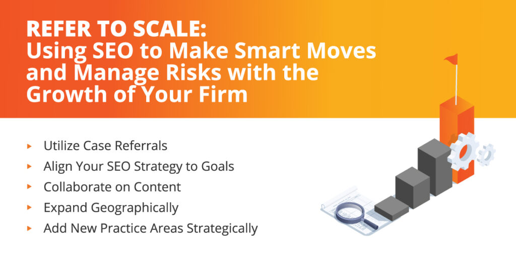 Refer to Scale: Using SEO to make smart moves and manage risks with the growth of your firm.